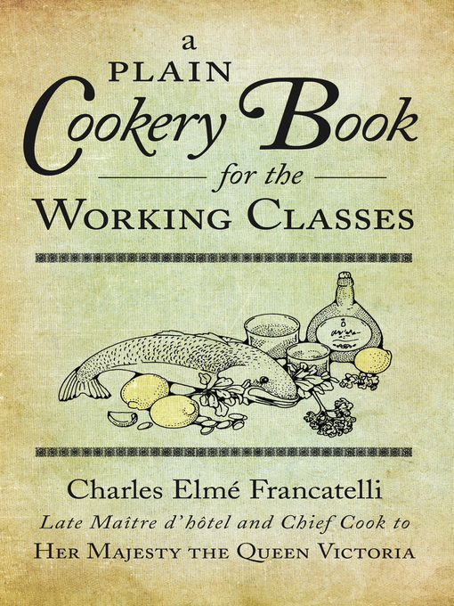 Title details for A Plain Cookery Book for the Working Classes by Charles Elme Francatelli - Wait list